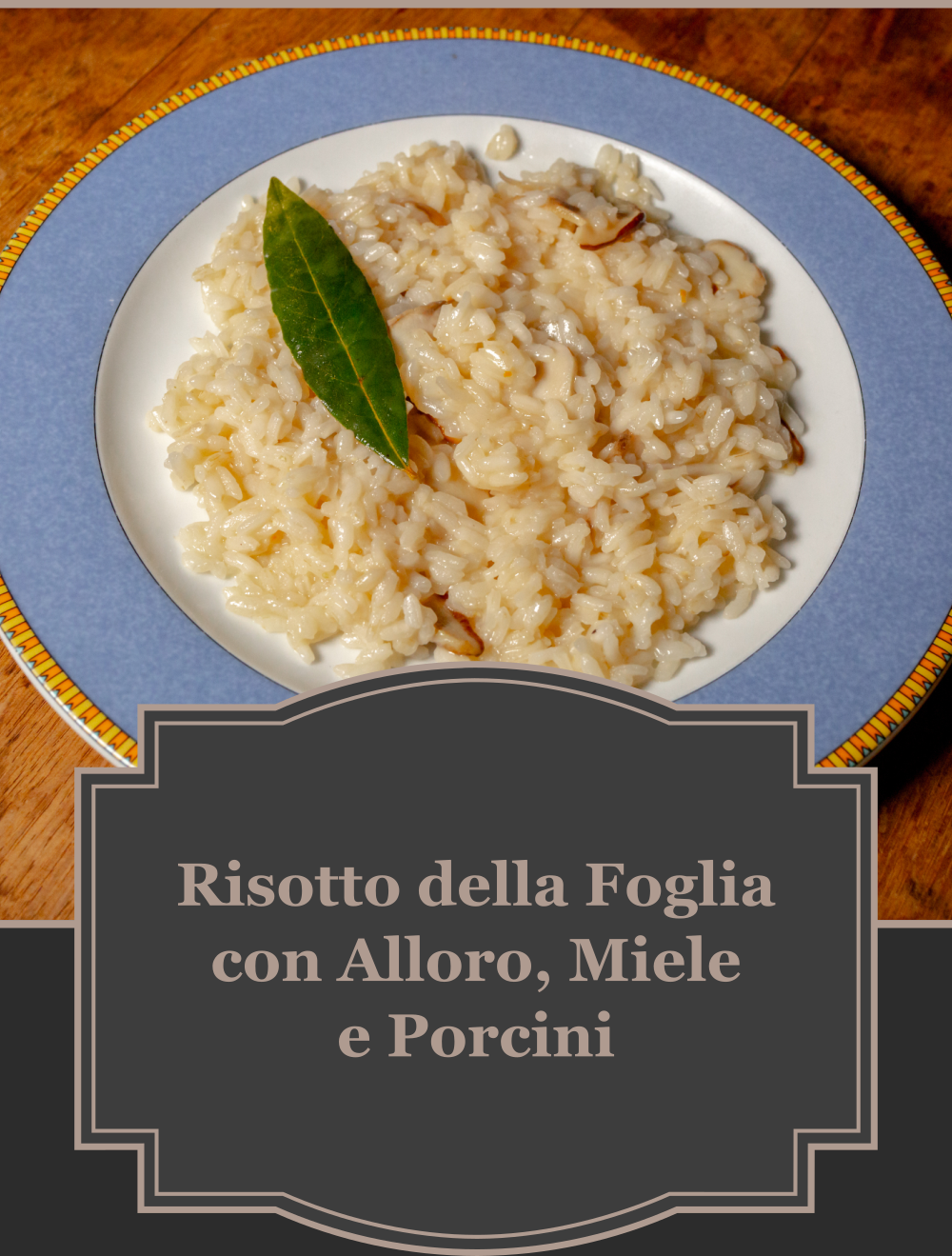 risotto della foglia con alloro, miele e porcini